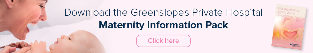 Greenslopes Private Hospital Maternity Information Pack